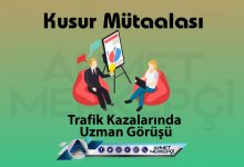 Kusur Mütalaası Nedir? Uzman Görüşü Kimden Alınır? 2026 trafik kusur mütalaası yani uzman görüş raporu nasıl alınır tahkim başvurusu yaparken kusur oranı değiştirme işlemleri