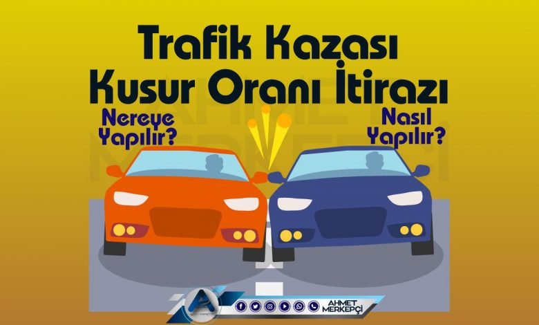 Trafik Güvenliği Uzmanı 2025 trafik Trafik kazası kusur oranı itirazı sigorta tahkim başvurusu örnekleri